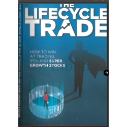 The Lifecycle Trade How to Win at Trading IPOs and Super Growth Stocks